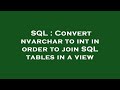 SQL : Convert nvarchar to int in order to join SQL tables in a view