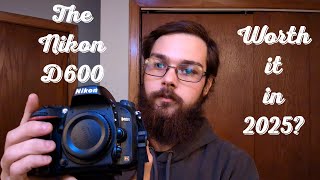 The Nikon D600 - Is it Worth it in 2025?