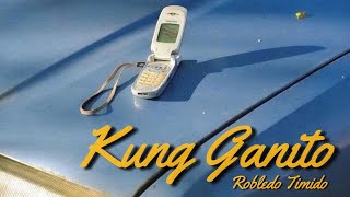 Robledo Timido - KUNG GANITO (Official Audio)