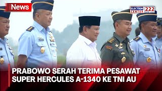 Prabowo Subianto Serah Terima Pesawat Super Hercules A-1340 ke TNI AU