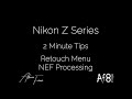 NIKON Z SERIES - 2 MINUTE TIPS #107 = Retouch Menu - NEF Processing