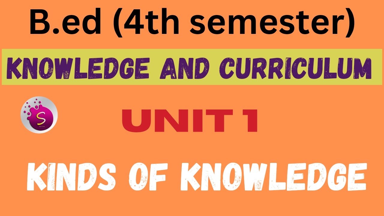 Kinds Of Knowledge / Unit 1 / Knowledge And Curriculum / B.ed / 4th ...