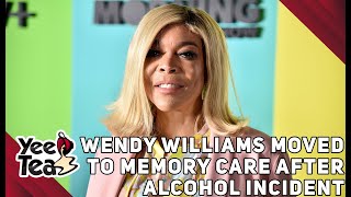 Wendy Williams Moved To Memory Care After Alcohol Incident + More