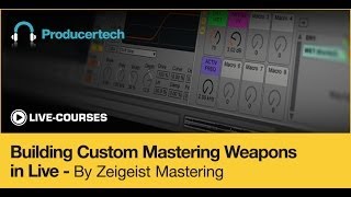 Mastering in the Box with Ableton Live - Building Custom Mastering Weapons