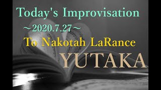 Today's Improvisation～2020.7.27～To Nakotah LaRance～