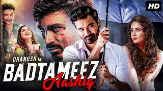 Dhanush's BADTAMEEZ AASHIQ Full Hindi Dubbed Romantic Action Movie | Diya, Parul Yadav | South Movie