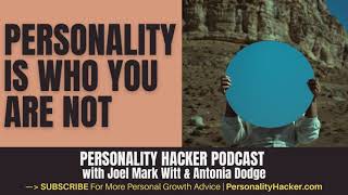 Personality Is Who You Are NOT | PersonalityHacker.com