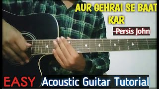 AUR GEHRAI SE BAAT KAR|Acoustic Guitar Tutorial|Christian Song|Persia John|Samuel Gawai