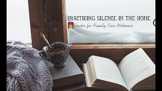 WEBINAR - Practicing Silence in the Home