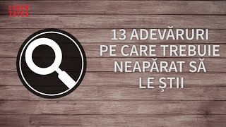 13 ADEVARURI PE CARE TREBUIE NEAPARAT SA LE STII 201216