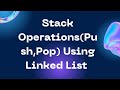 Stack Operations Using Linked List (push , pop and Display)