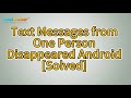 How to Fix Text Messages from One Person Disappeared Android?