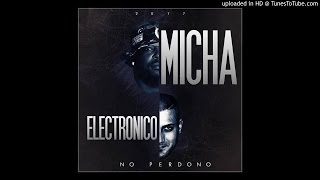 El Micha Ft Electronico - No perdono ( audio) 2016