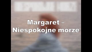 Margaret - Niespokojne morze (Lyrics version)