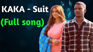 KAKA - Suit (Full song) - Kaka Katil haseena song - Kaka new song - Kaka all Song - kaka shape song