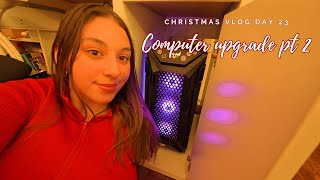 Christmas vlog day 23 -Computer Upgrade Part 2- 🖥️