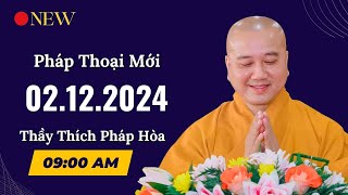 Pháp thoại mới 02.12.2024 - Thầy Thích Pháp Hòa