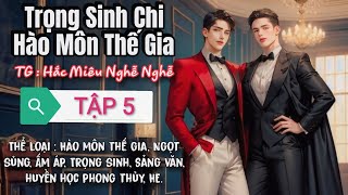 (TẬP 5) TRỌNG SINH CHI HÀO MÔN THẾ GIA _ MC : THIÊN MINH | AUDIO ĐAM MỸ CHÂU GIA THIỆN