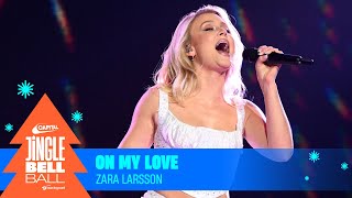 Zara Larsson - On My Love (Live at Capital's Jingle Bell Ball 2023) | Capital