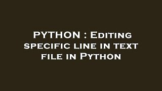 PYTHON : Editing specific line in text file in Python
