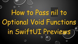 How to Pass nil to Optional Void Functions in SwiftUI Previews