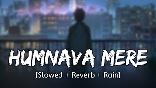Humnava Mere [Slowed + Reverb + Rain] Jubin Nautiyal | Hindi lofi song