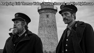 Analyzing Evil: Thomas Wake, Thomas Howard, and The Lighthouse