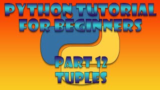 Python Beginner Tutorial Part 12 - Tuples