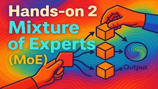 Hands-on 2: Mixture of Experts (MoE) from Scratch