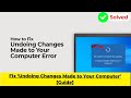 Fix ‘Undoing Changes Made to Your Computer’ [Guide] | 2024