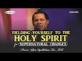 yielding to the holy spirit for supernatural changes pastor chris oyakhilome