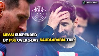 MESSI SUSPENDED BY PSG OVER 2-DAY SAUDI-ARABIA TRIP | Goonj Sports