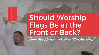 Do Worship Flags Belong at the Front of the Church? | Catch the Fire Worship Flags