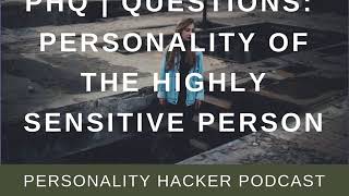 PHQ | QUESTIONS: Personality Of The Highly Sensitive Person