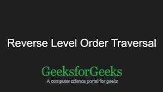 Reverse Level Order Traversal | GeeksforGeeks