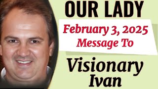 Our Lady's Extraordinary Message To Ivan For 3 February 2025 | Medjugorje Message