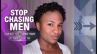 Never Chase Men!!