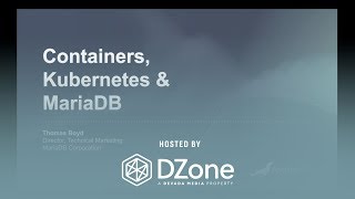 Creating a Killer Database Architecture with Kubernetes + MariaDB  | DZone.com Webinar