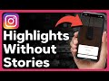 How To Add Highlights On Instagram Without Adding To Story