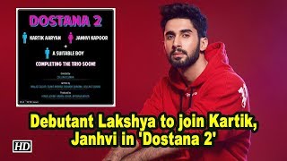 Debutant Lakshya to join Kartik, Janhvi in 'Dostana 2'