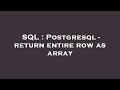 SQL : Postgresql - return entire row as array