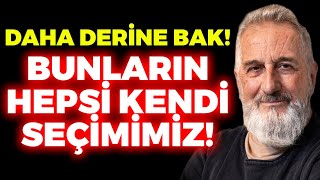 BUNLAR DA SEÇİM! Bu Düşüncelerin Sebebi Ne? Derinliklere Bak Sorunların Temelini Öğren!