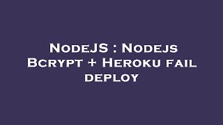NodeJS : Nodejs Bcrypt + Heroku fail deploy