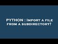 PYTHON : Import a file from a subdirectory?