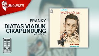 Franky - Diatas Viaduk Cikapundung (Official Karaoke Video) | No Vocal