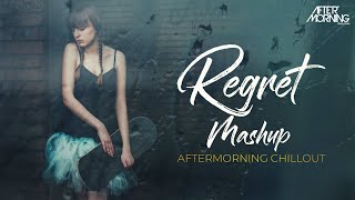Regret Mashup | Aftermorning Chillout | Sad Songs