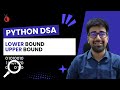 DSA in Python Course - Implementation of Lower and Upper Bound - Part 47 [Hindi] | Code & Debug