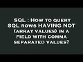 SQL : How to query SQL rows HAVING NOT (array values) in a field with comma separated values?