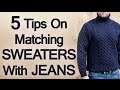 5 Tips On Matching Jeans and Sweaters | Man's Guide to Pairing A Sweater and Denim