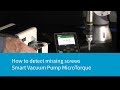 How to detect missing screws with the Smart Vacuum Pump MicroTorque